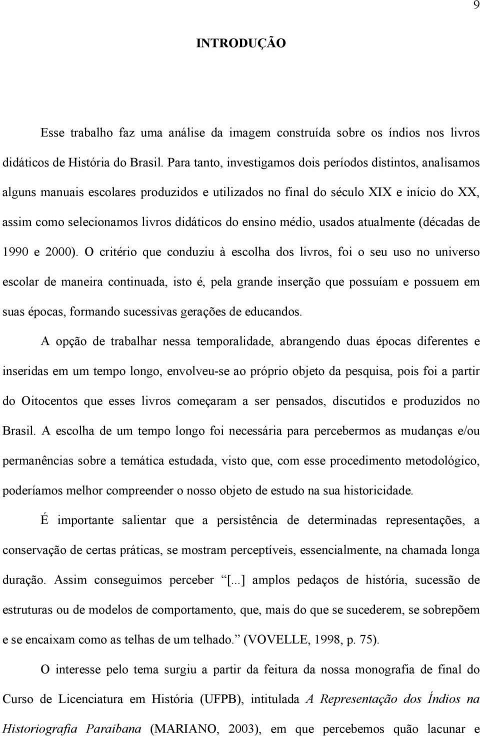 médio, usados atualmente (décadas de 1990 e 2000).