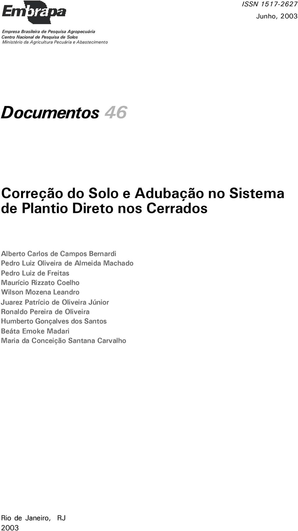 Bernardi Pedro Luiz Oliveira de Almeida Machado Pedro Luiz de Freitas Maurício Rizzato Coelho Wilson Mozena Leandro Juarez Patrício de