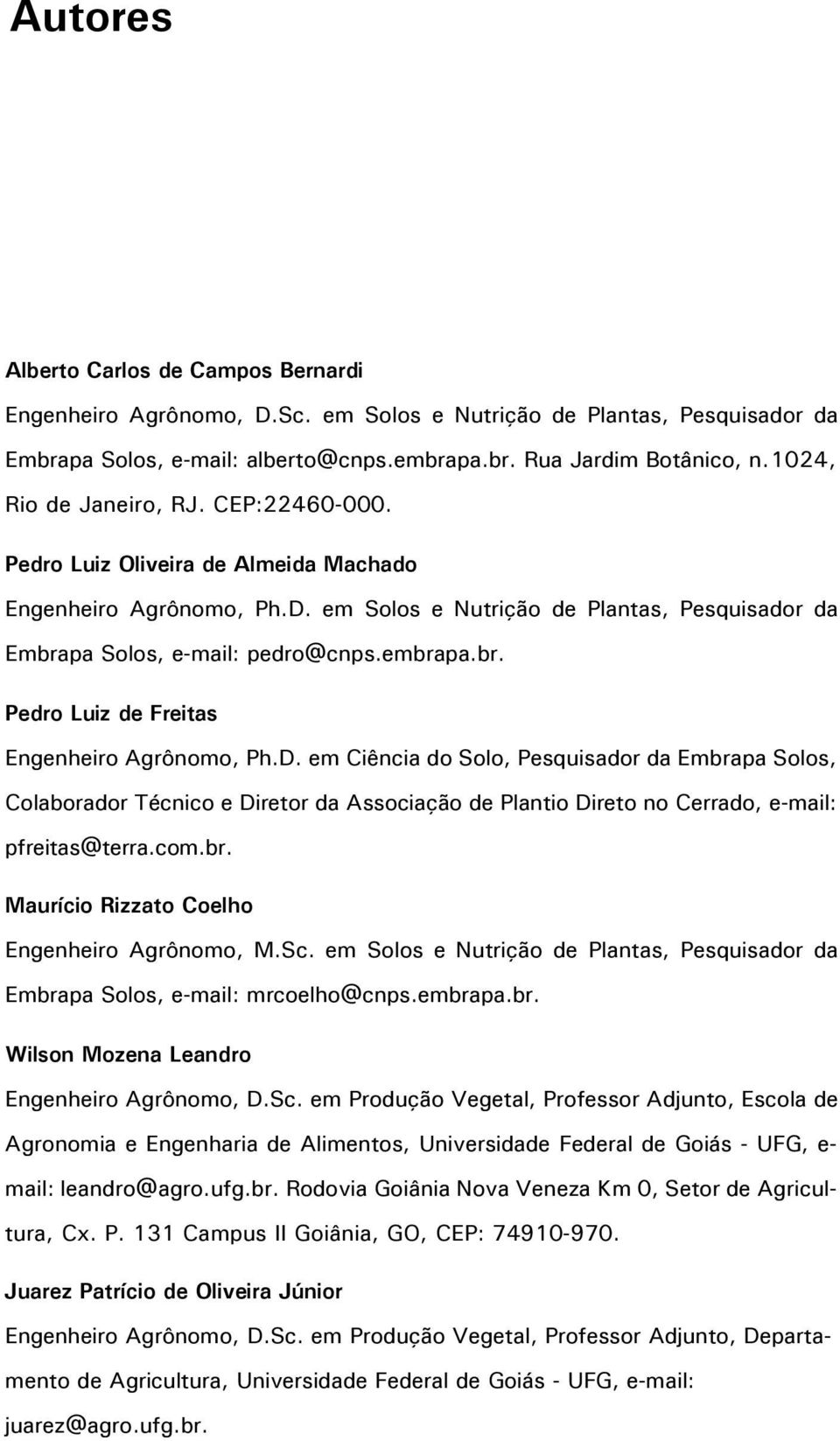 pa Solos, e-mail: pedro@cnps.embrapa.br. Pedro Luiz de Freitas Engenheiro Agrônomo, Ph.D.