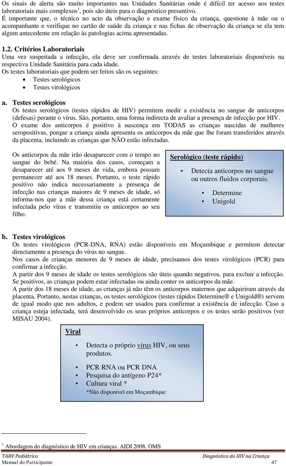 tem algum antecedente em relação às patologias acima apresentadas. 1.2.