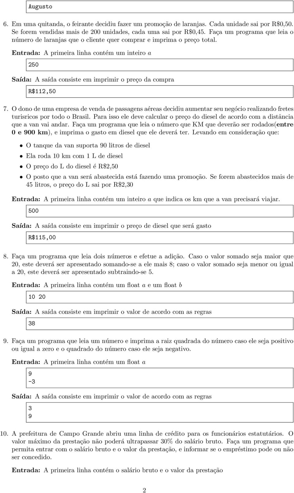 Entrada: A primeira linha contém um inteiro a 250 Saída: A saída consiste em imprimir o preço da compra R$112,50 7.