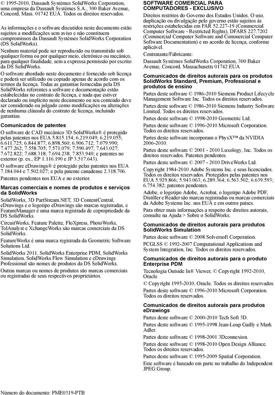 Nenhum material pode ser reproduzido ou transmitido sob qualquer forma ou por qualquer meio, eletrônico ou mecânico, para qualquer finalidade, sem a expressa permissão por escrito da DS SolidWorks.