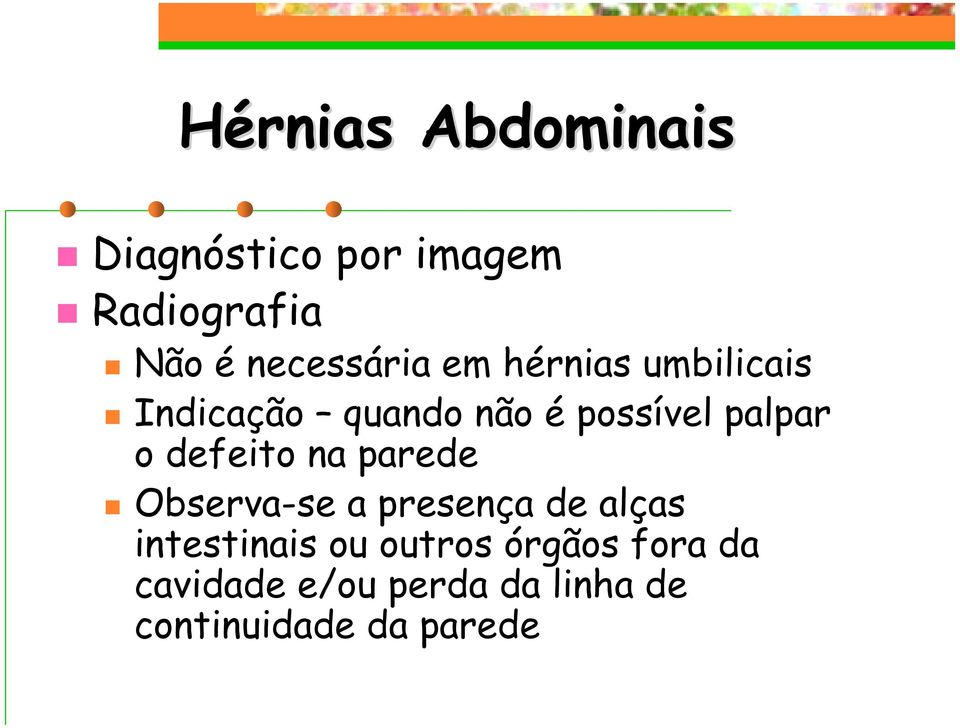 palpar o defeito na parede Observa-se a presença de alças