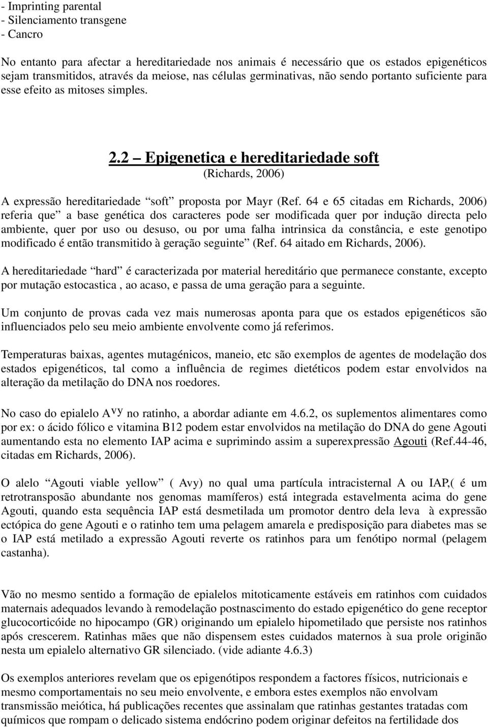 2 Epigenetica e hereditariedade soft (Richards, 2006) A expressão hereditariedade soft proposta por Mayr (Ref.