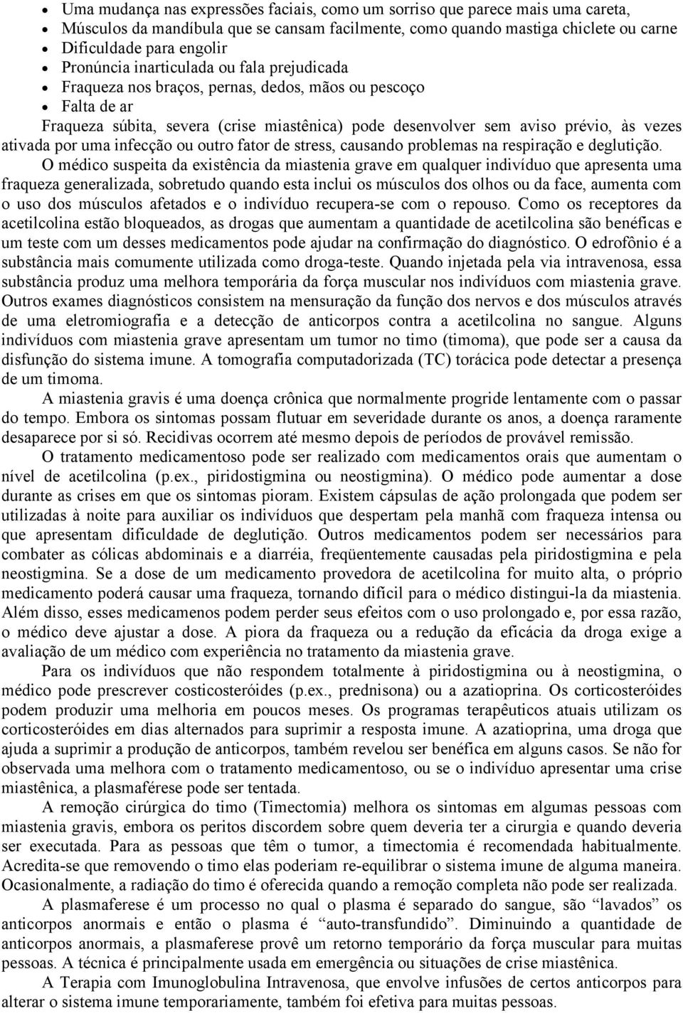 ativada por uma infecção ou outro fator de stress, causando problemas na respiração e deglutição.