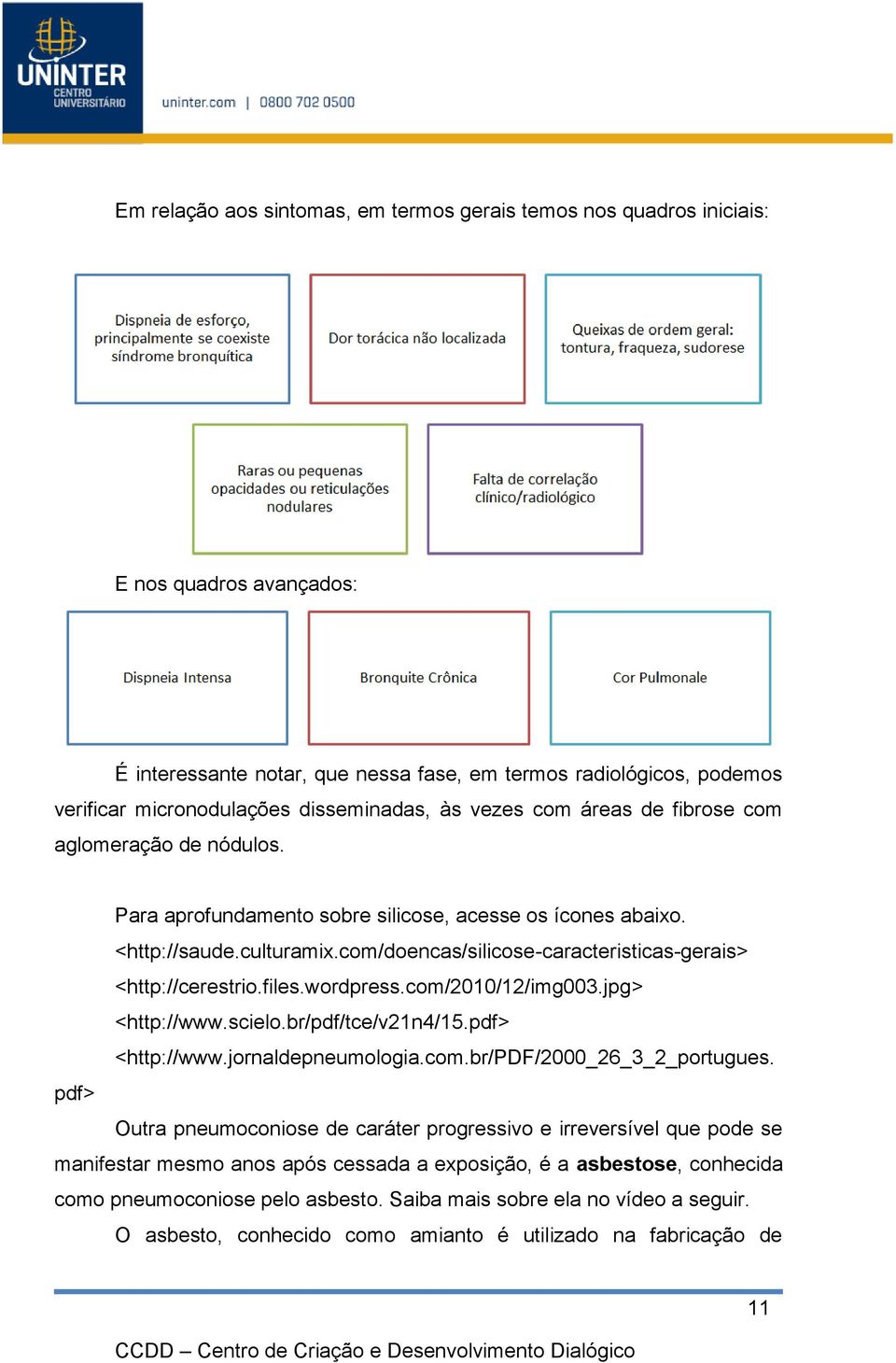 com/doencas/silicose-caracteristicas-gerais> <http://cerestrio.files.wordpress.com/2010/12/img003.jpg> <http://www.scielo.br/pdf/tce/v21n4/15.pdf> <http://www.jornaldepneumologia.com.br/pdf/2000_26_3_2_portugues.