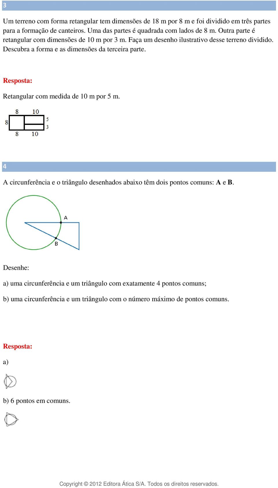 Descubra a forma e as dimensões da terceira parte. Retangular com medida de 10 m por 5 m.