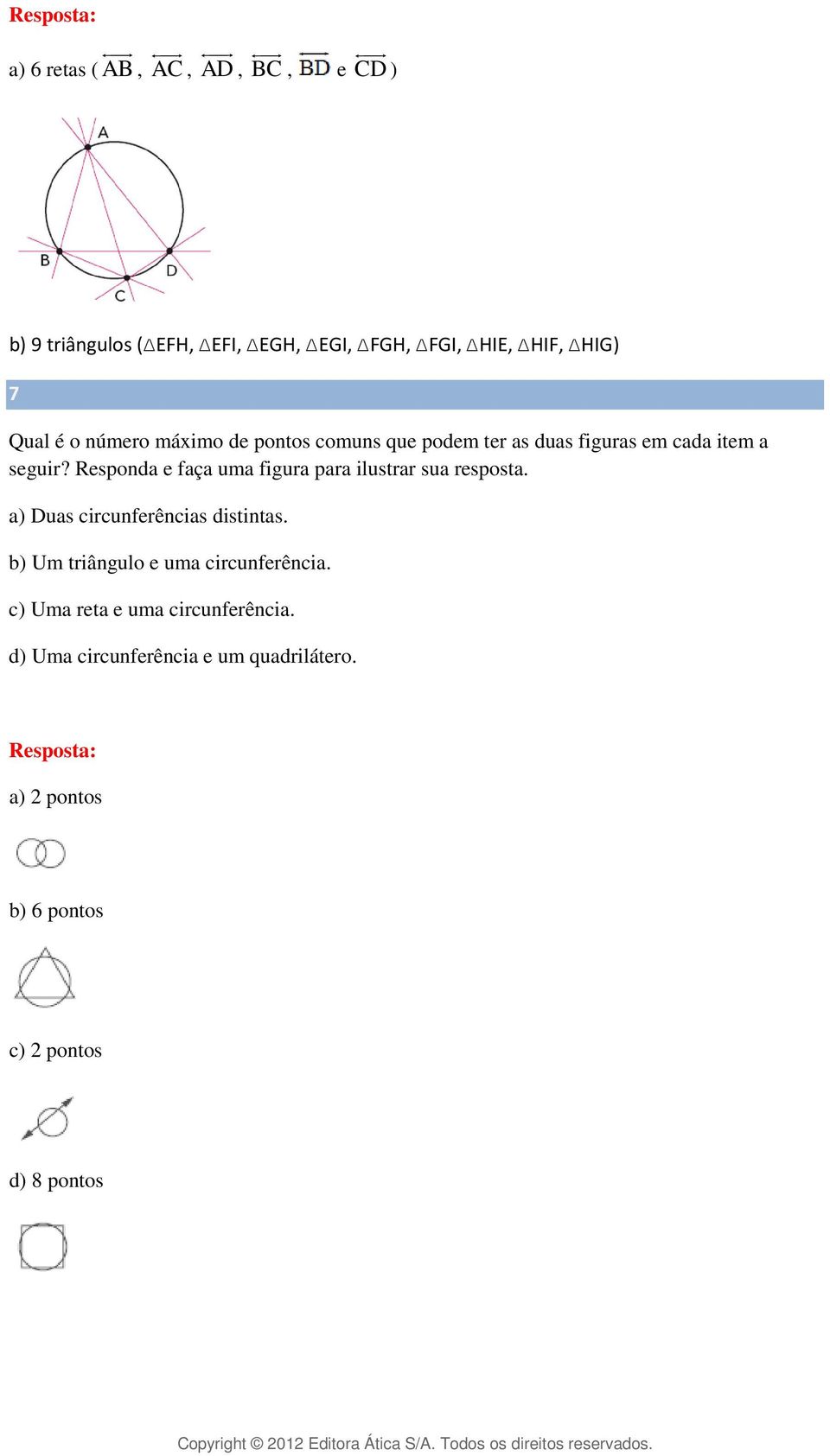 Responda e faça uma figura para ilustrar sua resposta. a) Duas circunferências distintas.