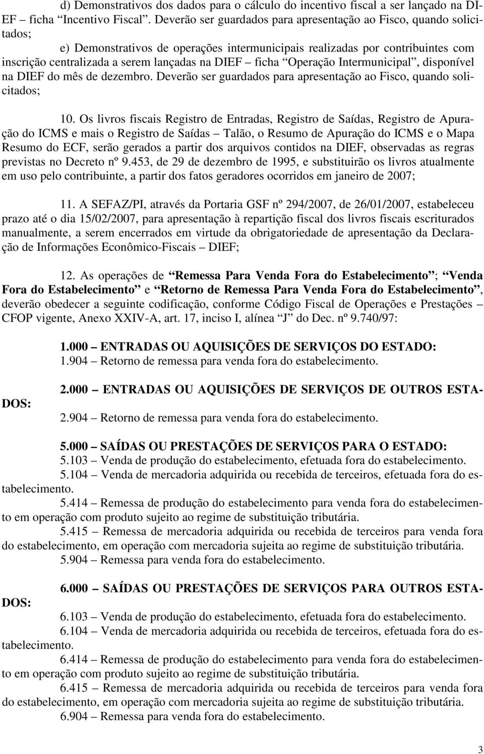 ficha Operação Intermunicipal, disponível na DIEF do mês de dezembro. Deverão ser guardados para apresentação ao Fisco, quando solicitados; 10.