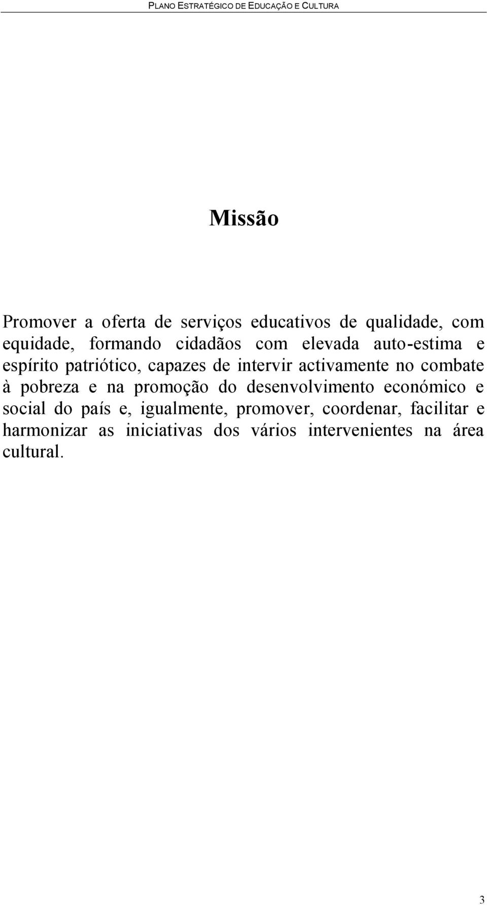 activamente no combate à pobreza e na promoção do desenvolvimento económico e social do país e,