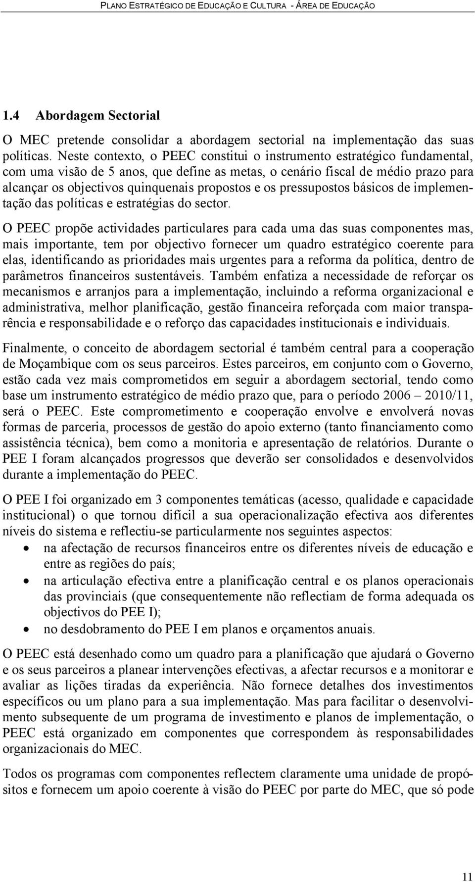 e os pressupostos básicos de implementação das políticas e estratégias do sector.