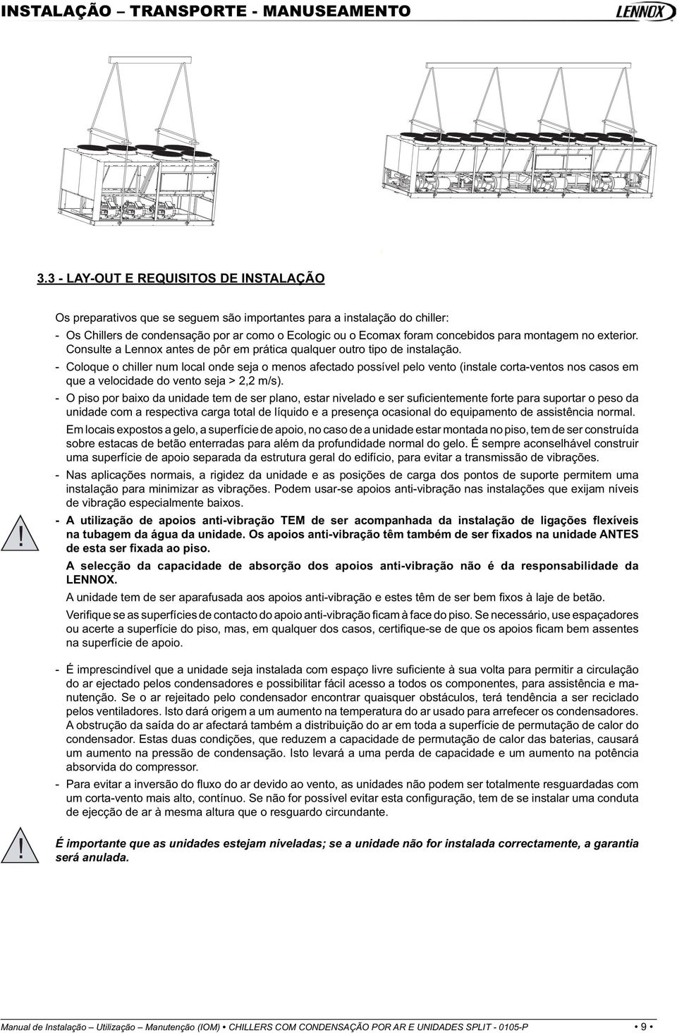 para montagem no exterior. Consulte a Lennox antes de pôr em prática qualquer outro tipo de instalação.