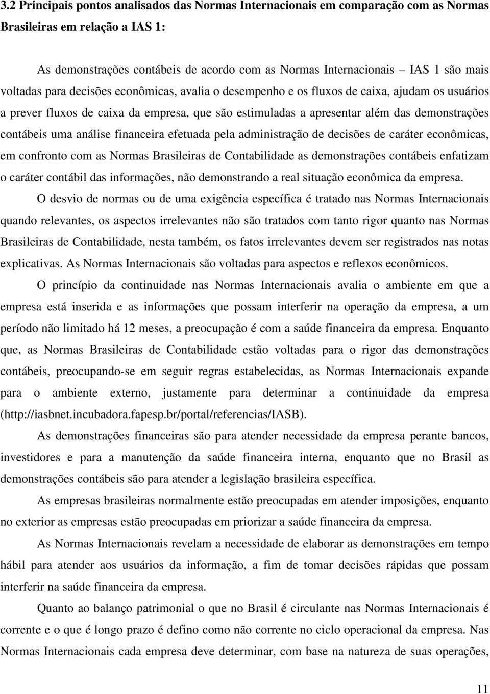 uma análise financeira efetuada pela administração de decisões de caráter econômicas, em confronto com as Normas Brasileiras de Contabilidade as demonstrações contábeis enfatizam o caráter contábil