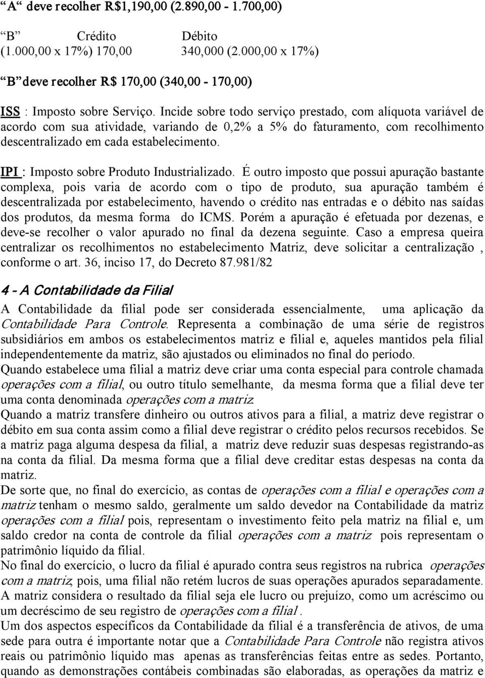 IPI : Imposto sobre Produto Industrializado.