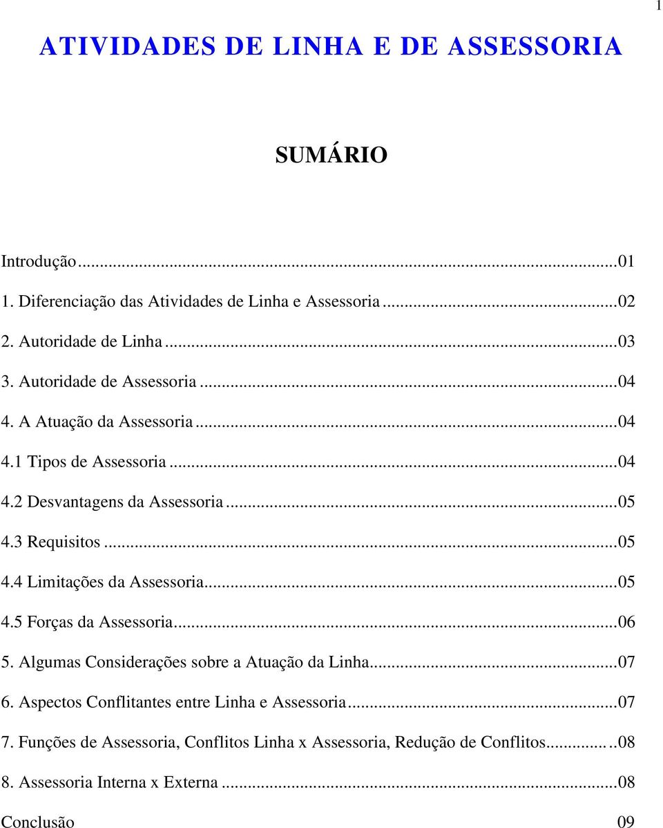 3 Requisitos... 05 4.4 Limitações da Assessoria... 05 4.5 Forças da Assessoria... 06 5. Algumas Considerações sobre a Atuação da Linha... 07 6.