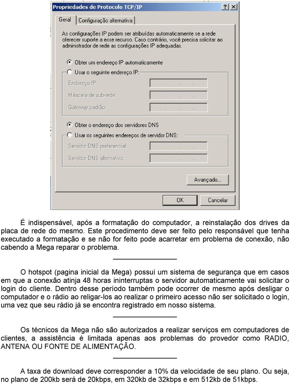 O hotspot (pagina inicial da Mega) possui um sistema de segurança que em casos em que a conexão atinja 48 horas ininterruptas o servidor automaticamente vai solicitar o login do cliente.