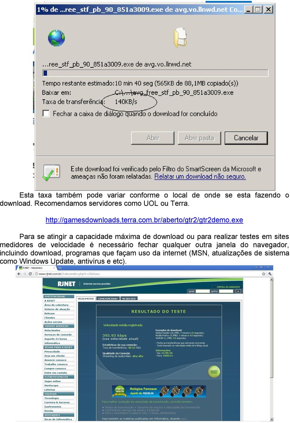 exe Para se atingir a capacidade máxima de download ou para realizar testes em sites medidores de velocidade é