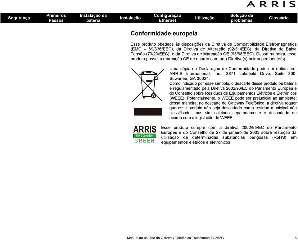 Uma cópia da Declaração de Conformidade pode ser obtida em: ARRIS International, Inc., 3871 Lakefield Drive, Suite 300, Suwanee, GA 30024.