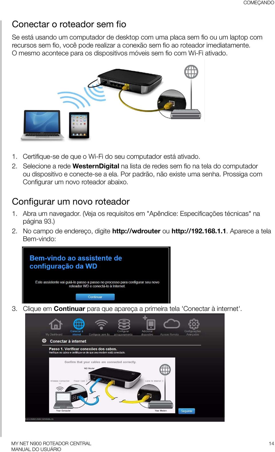 Selecione a rede WesternDigital na lista de redes sem fio na tela do computador ou dispositivo e conecte-se a ela. Por padrão, não existe uma senha. Prossiga com Configurar um novo roteador abaixo.