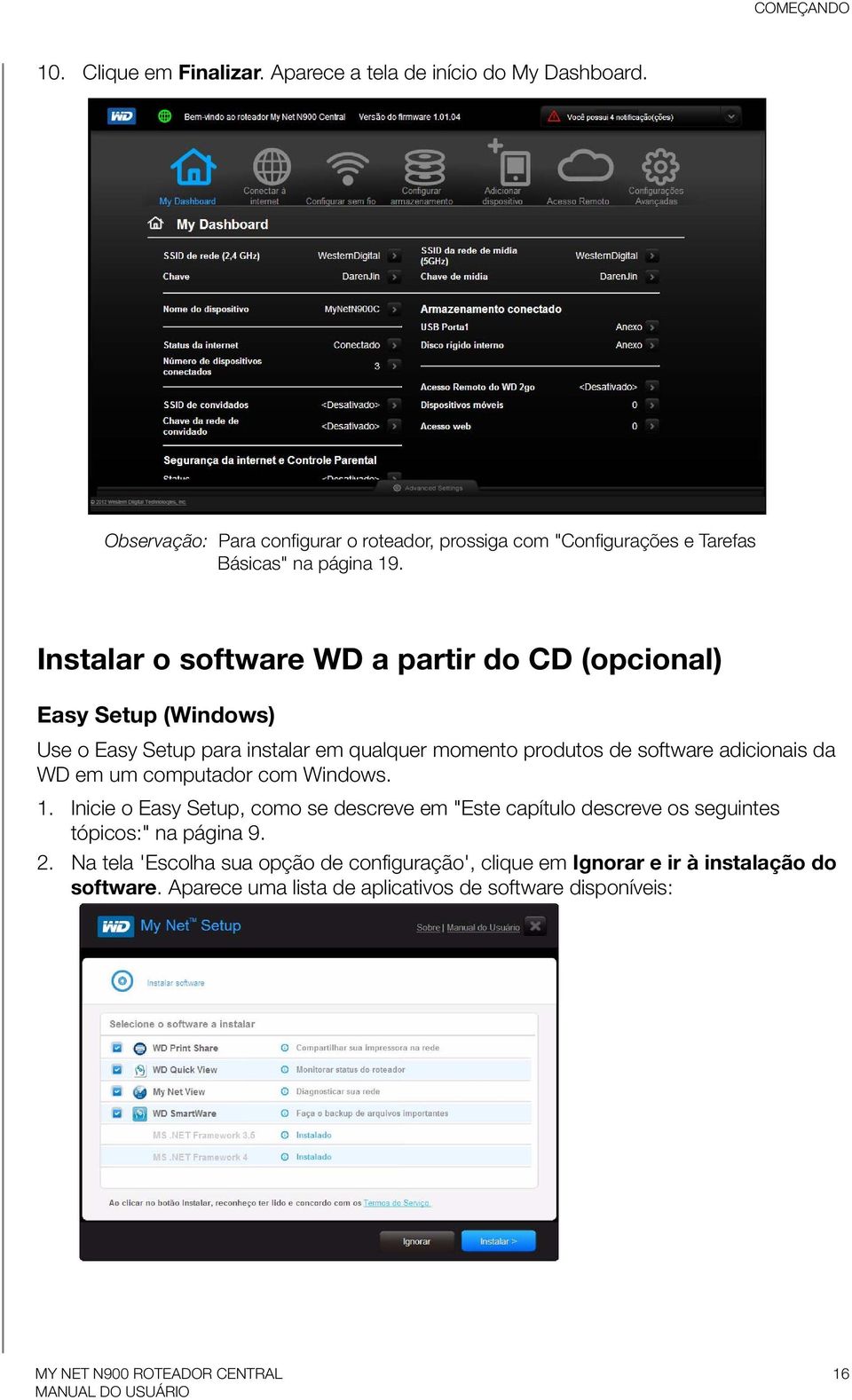 Instalar o software WD a partir do CD (opcional) Easy Setup (Windows) Use o Easy Setup para instalar em qualquer momento produtos de software adicionais da