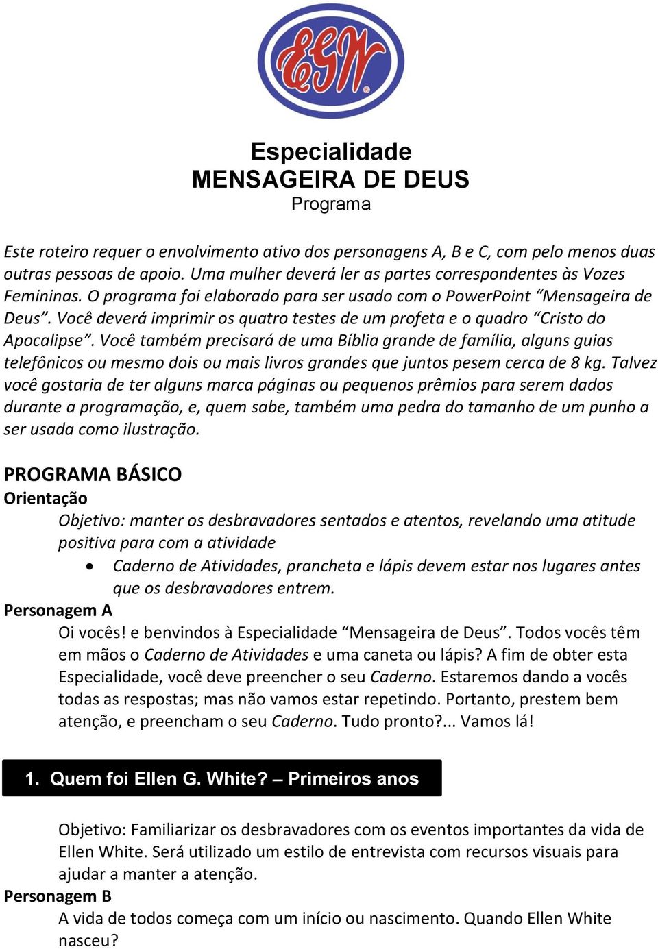 Você deverá imprimir os quatro testes de um profeta e o quadro Cristo do Apocalipse.