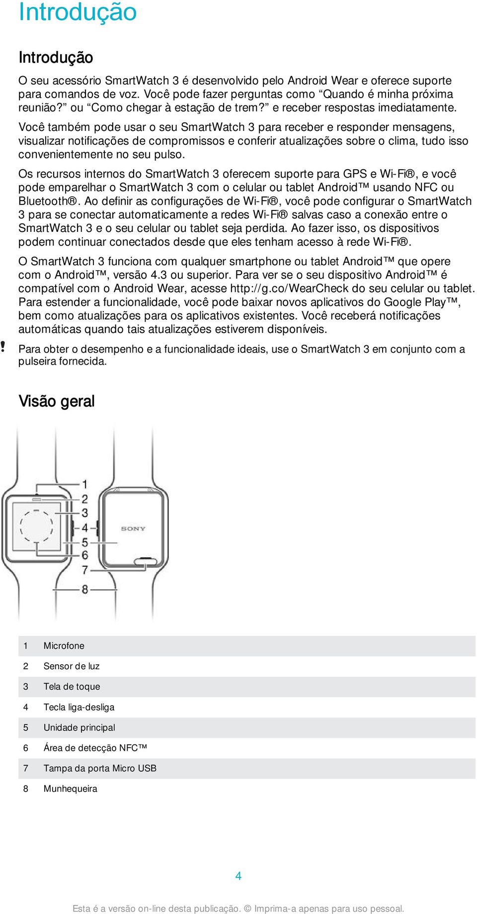 Você também pode usar o seu SmartWatch 3 para receber e responder mensagens, visualizar notificações de compromissos e conferir atualizações sobre o clima, tudo isso convenientemente no seu pulso.