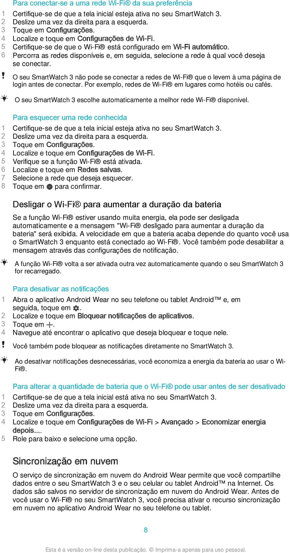 O seu SmartWatch 3 não pode se conectar a redes de Wi-Fi que o levem à uma página de login antes de conectar. Por exemplo, redes de Wi-Fi em lugares como hotéis ou cafés.