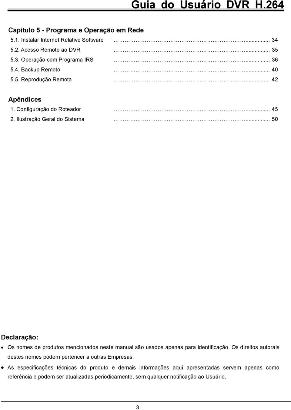 .. 50 Declaração: Os nomes de produtos mencionados neste manual são usados apenas para identificação.