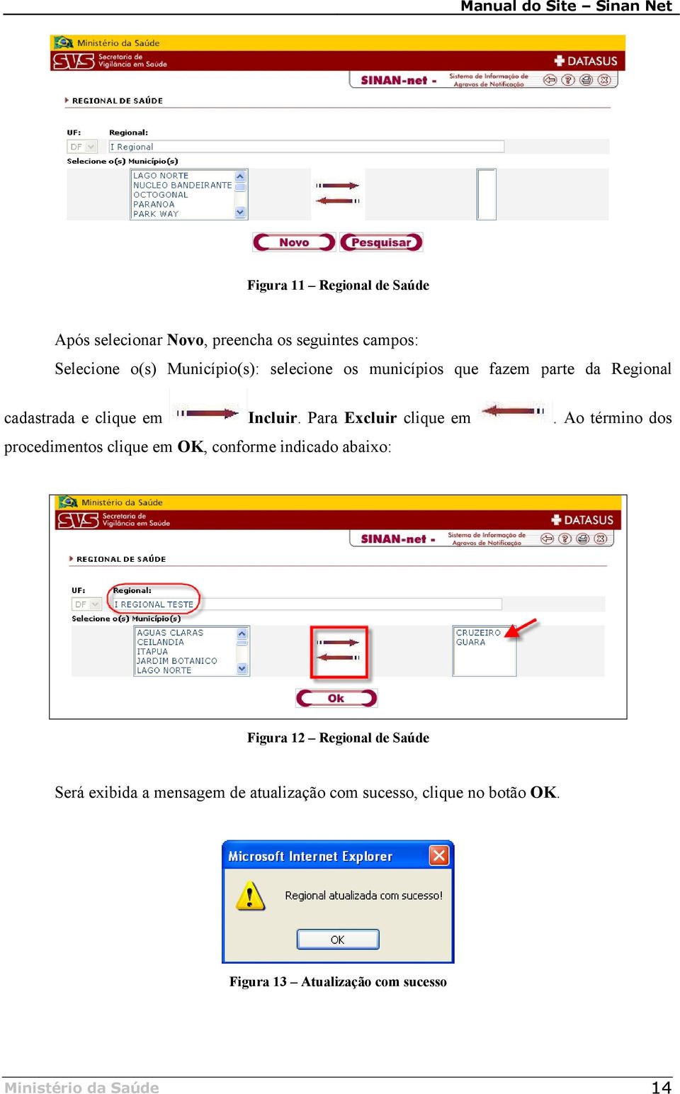 Ao término dos procedimentos clique em OK, conforme indicado abaixo: Figura 12 Regional de Saúde Será exibida