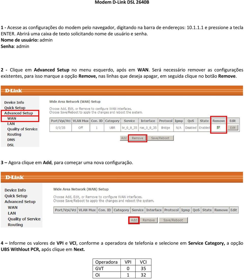 Será necessário remover as configurações existentes, para isso marque a opção Remove, nas linhas que deseja apagar, em seguida clique no botão Remove.