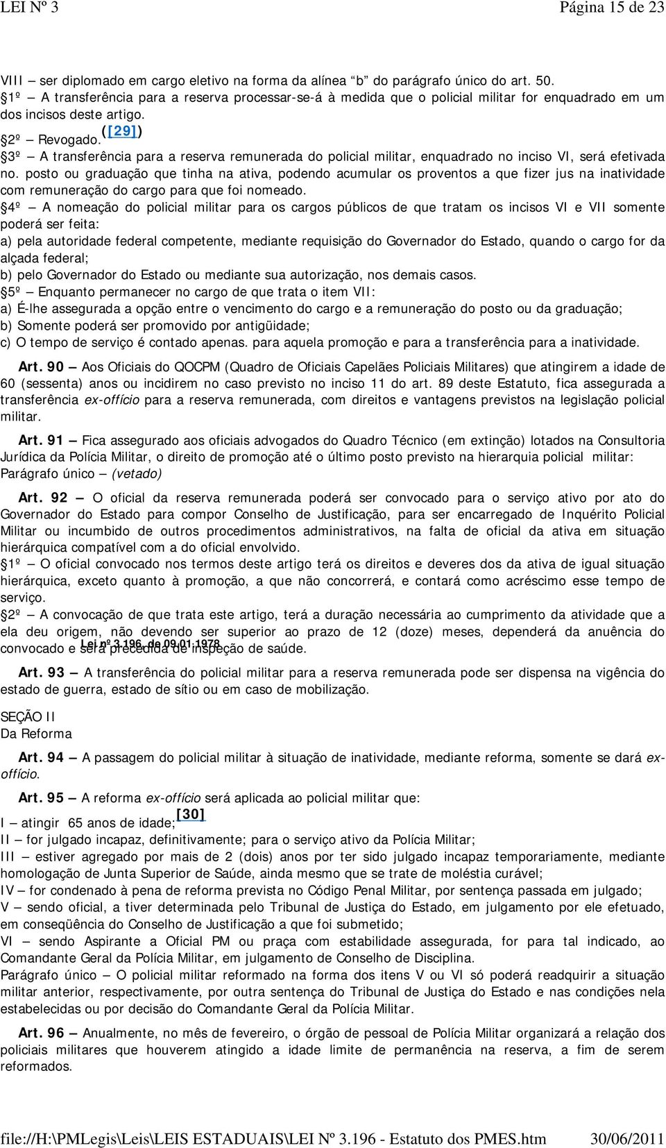 ([29]) 3º A transferência para a reserva remunerada do policial militar, enquadrado no inciso VI, será efetivada no.