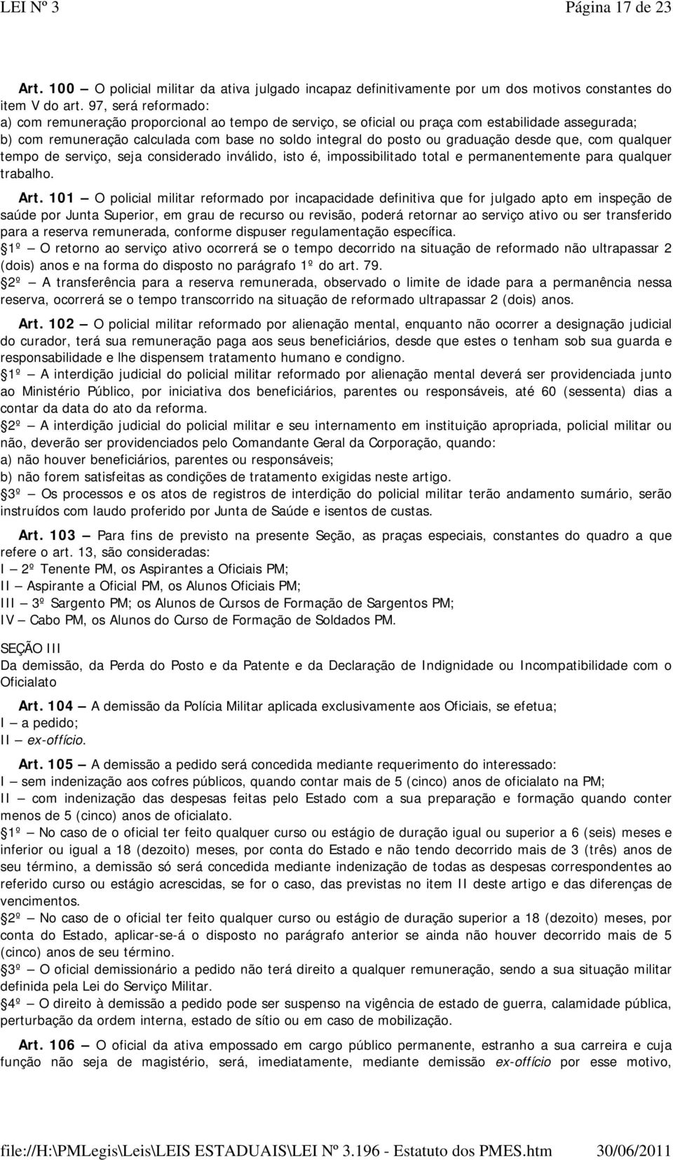 desde que, com qualquer tempo de serviço, seja considerado inválido, isto é, impossibilitado total e permanentemente para qualquer trabalho. Art.