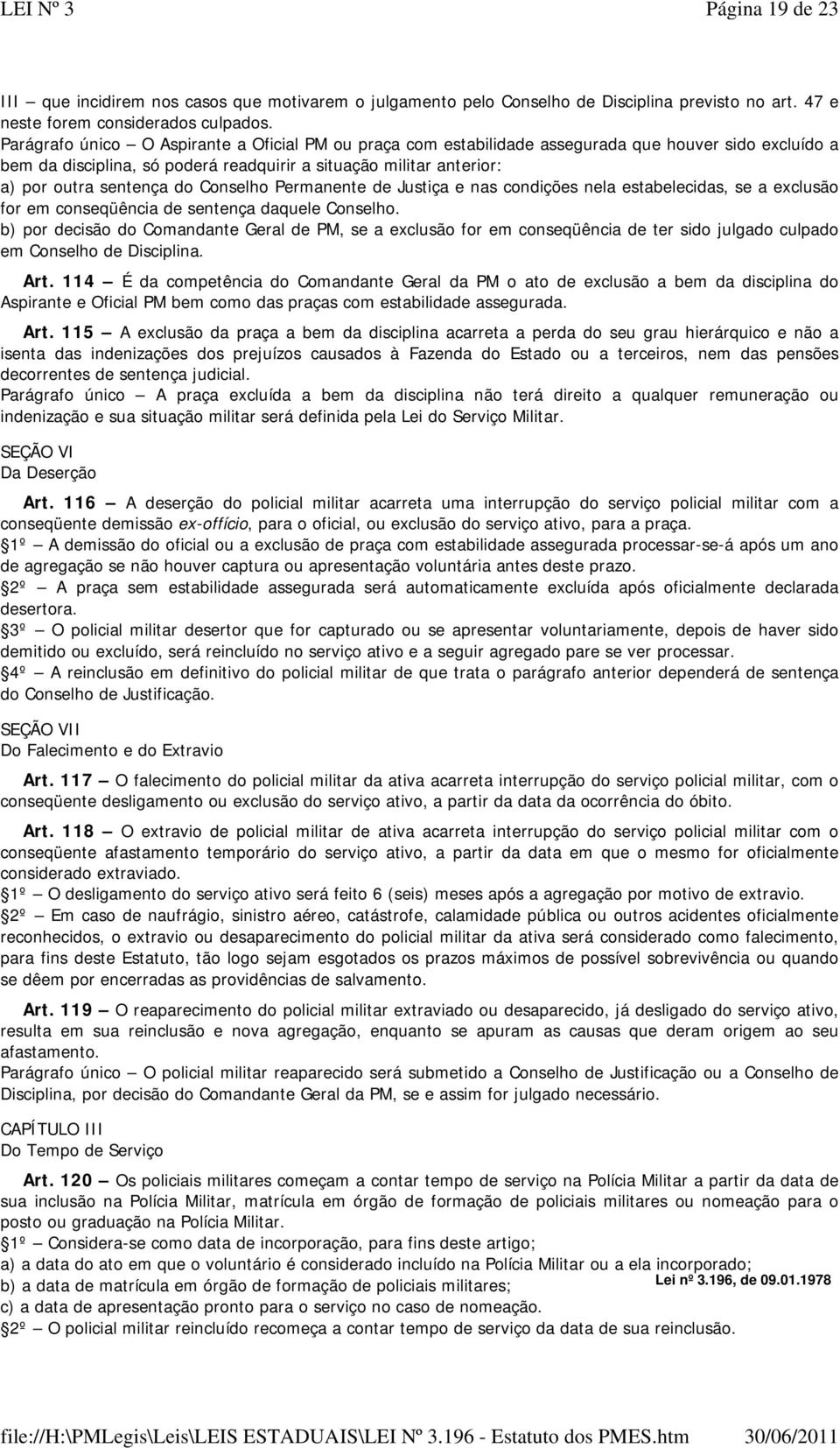 Conselho Permanente de Justiça e nas condições nela estabelecidas, se a exclusão for em conseqüência de sentença daquele Conselho.