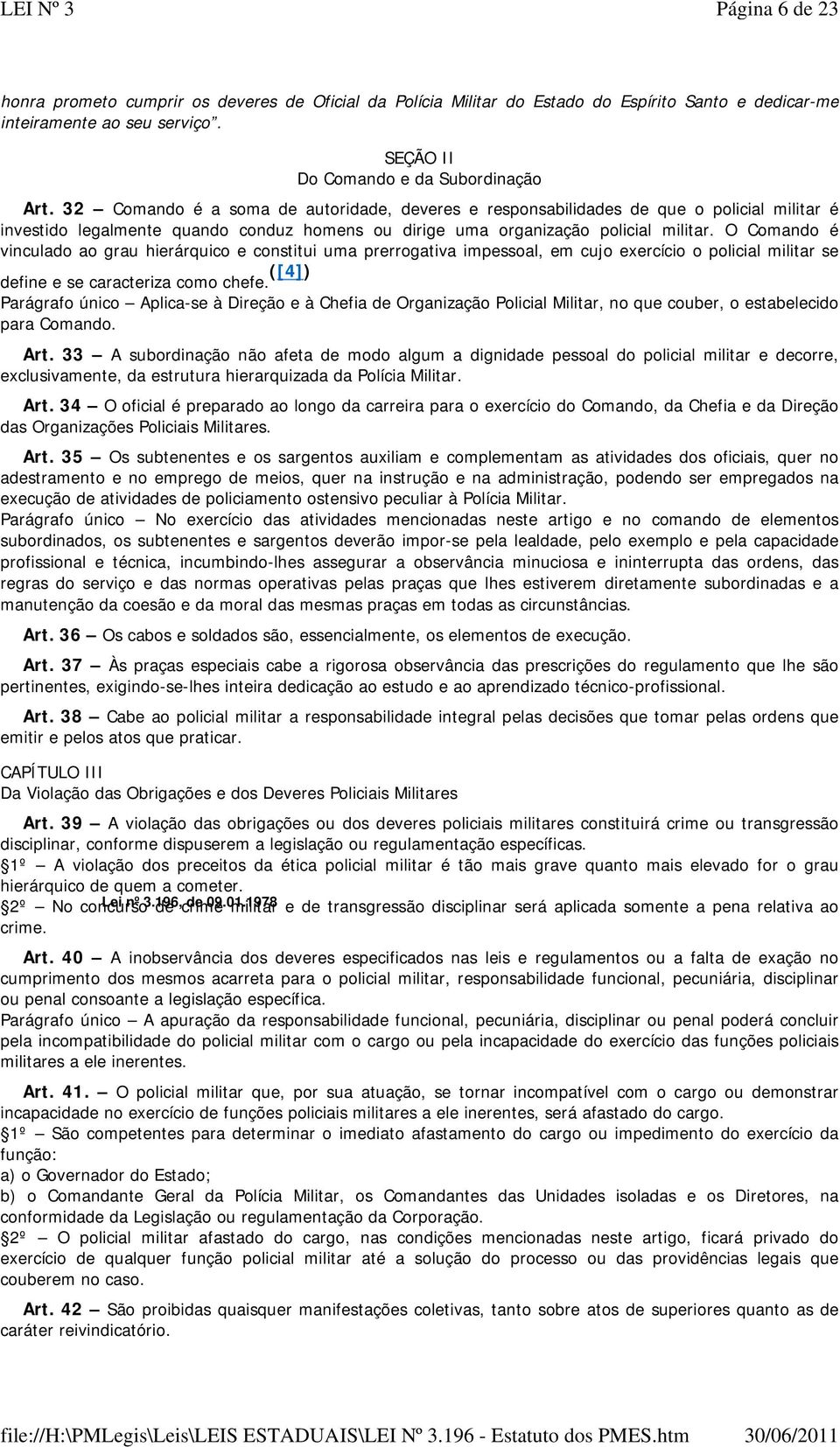 O Comando é vinculado ao grau hierárquico e constitui uma prerrogativa impessoal, em cujo exercício o policial militar se define e se caracteriza como chefe.