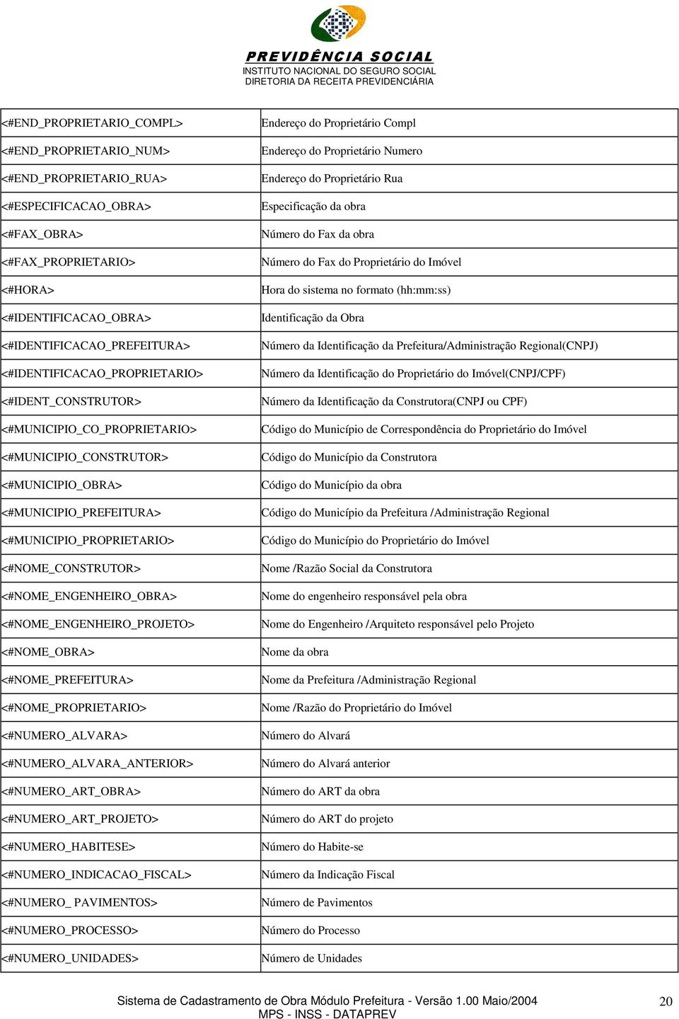 <#NOME_ENGENHEIRO_OBRA> <#NOME_ENGENHEIRO_PROJETO> <#NOME_OBRA> <#NOME_PREFEITURA> <#NOME_PROPRIETARIO> <#NUMERO_ALVARA> <#NUMERO_ALVARA_ANTERIOR> <#NUMERO_ART_OBRA> <#NUMERO_ART_PROJETO>