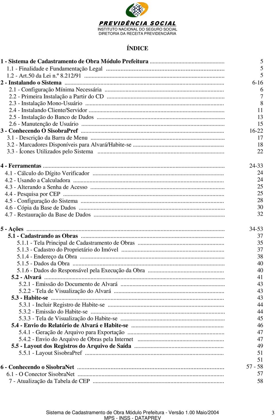 .. 3 - Conhecendo O SisobraPref... 3.1 - Descrição da Barra de Menu... 3.2 - Marcadores Disponíveis para Alvará/Habite-se... 3.3 - Ícones Utilizados pelo Sistema... 4 