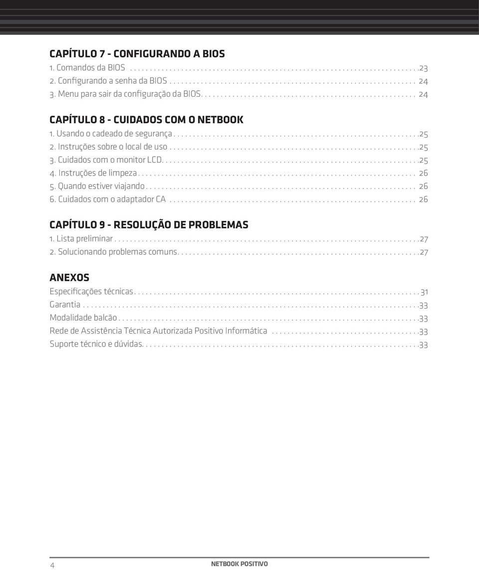 Instruções de limpeza... 26 5. Quando estiver viajando... 26 6. Cuidados com o adaptador CA... 26 CAPÍTULO 9 - RESOLUÇÃO DE PROBLEMAS 1. Lista preliminar...27 2.