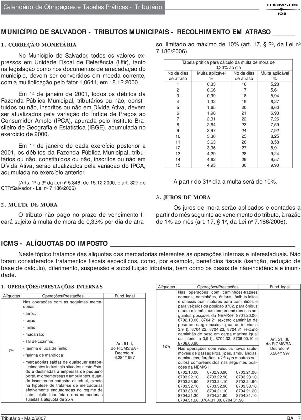 convertidos em moeda corrente, com a multiplicação pelo fator 1,0641, em 18.12.2000.