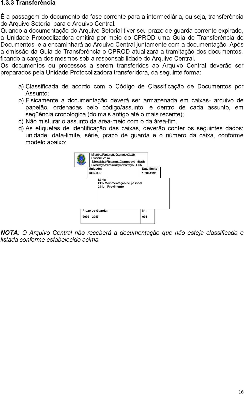 Arquivo Central juntamente com a documentação.