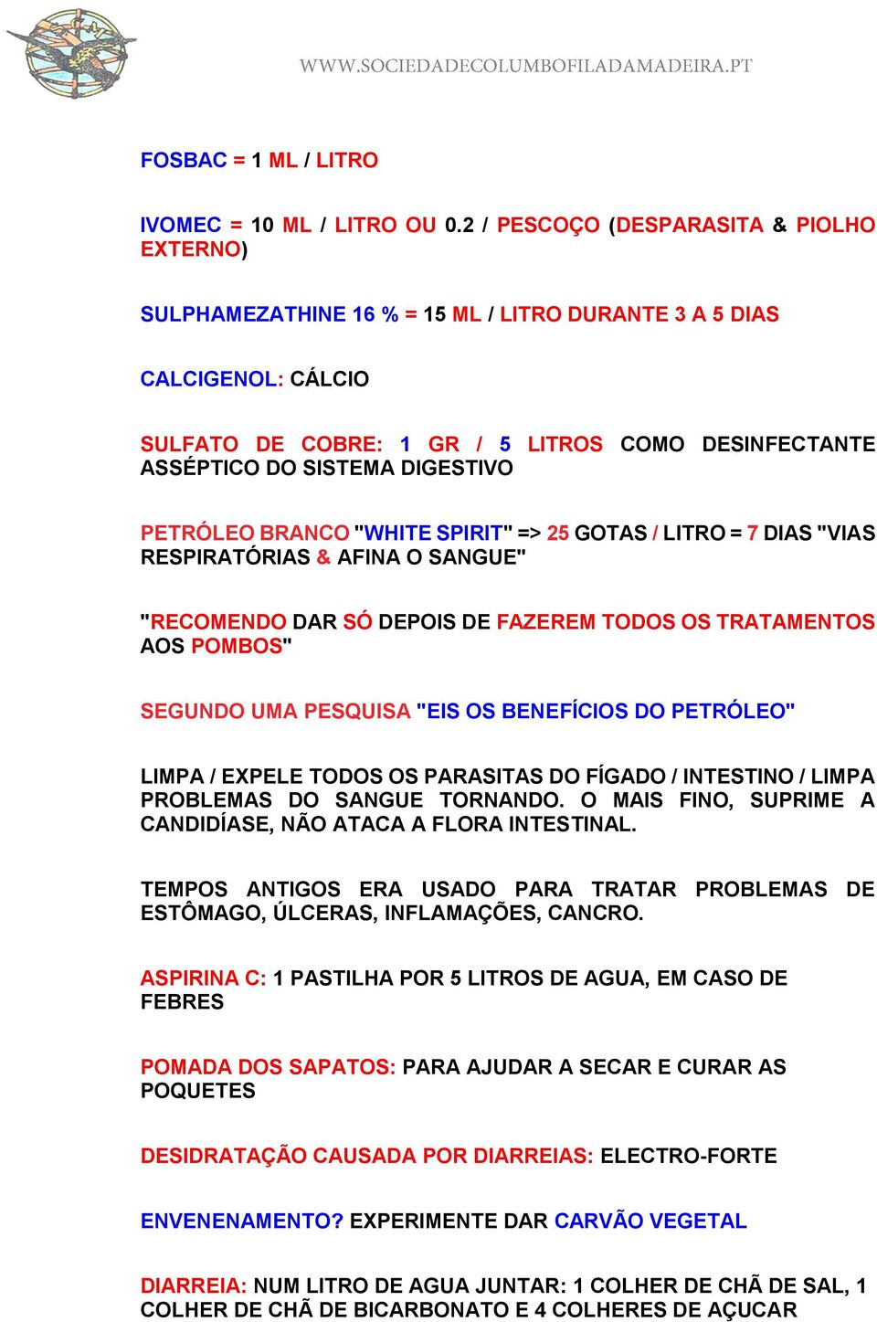 DIGESTIVO PETRÓLEO BRANCO "WHITE SPIRIT" => 25 GOTAS / LITRO = 7 DIAS "VIAS RESPIRATÓRIAS & AFINA O SANGUE" "RECOMENDO DAR SÓ DEPOIS DE FAZEREM TODOS OS TRATAMENTOS AOS POMBOS" SEGUNDO UMA PESQUISA