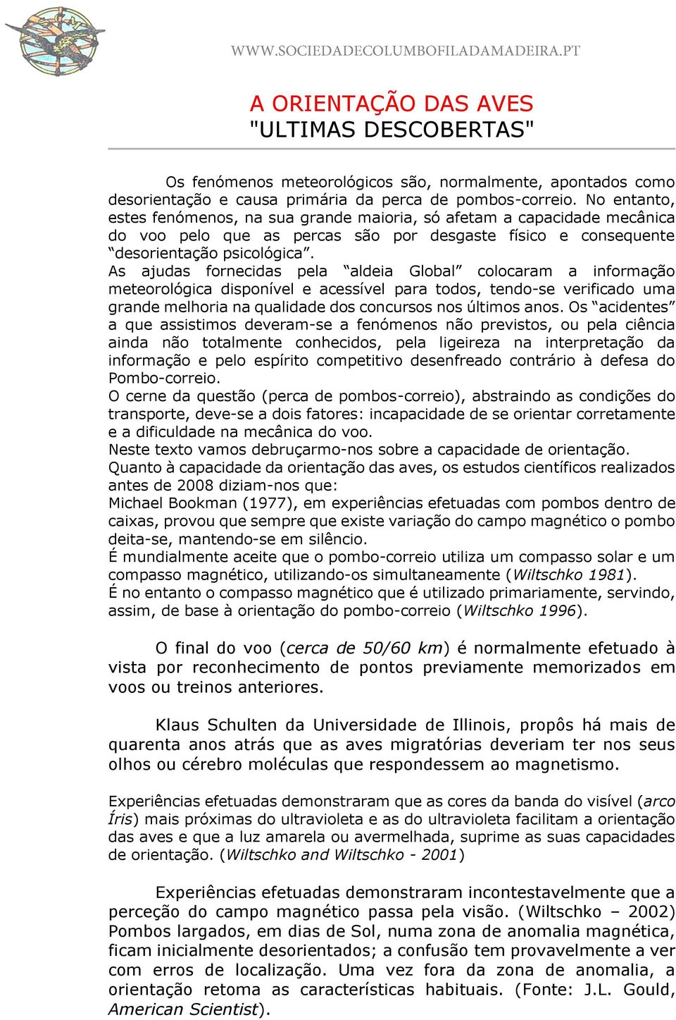 As ajudas fornecidas pela aldeia Global colocaram a informação meteorológica disponível e acessível para todos, tendo-se verificado uma grande melhoria na qualidade dos concursos nos últimos anos.