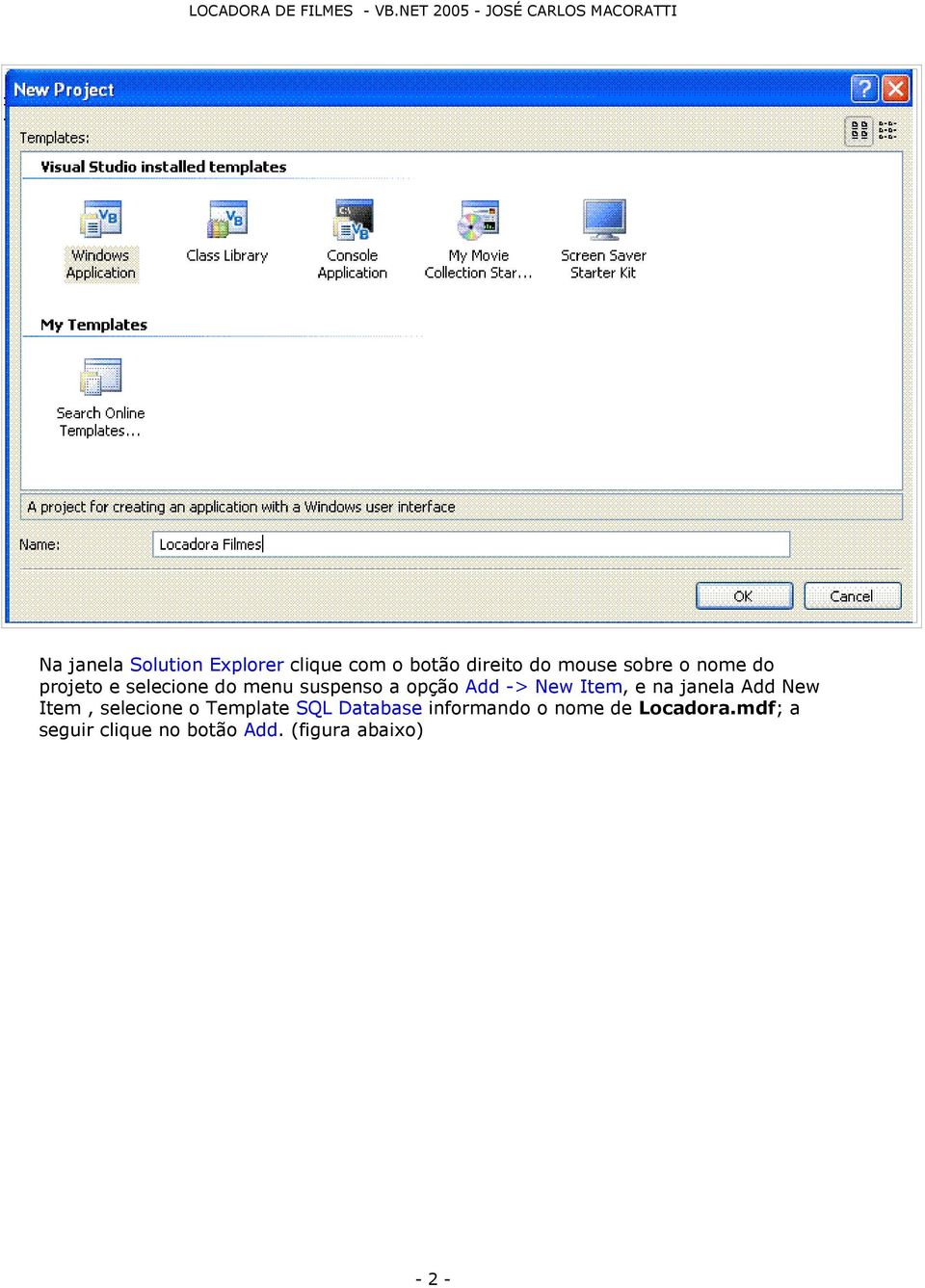 na janela Add New Item, selecione o Template SQL Database informando o