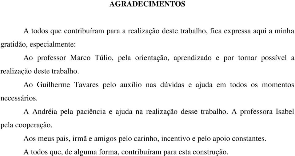 Ao Guilherme Tavares pelo auxílio nas dúvidas e ajuda em todos os momentos necessários.