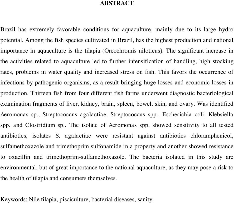 The significant increase in the activities related to aquaculture led to further intensification of handling, high stocking rates, problems in water quality and increased stress on fish.