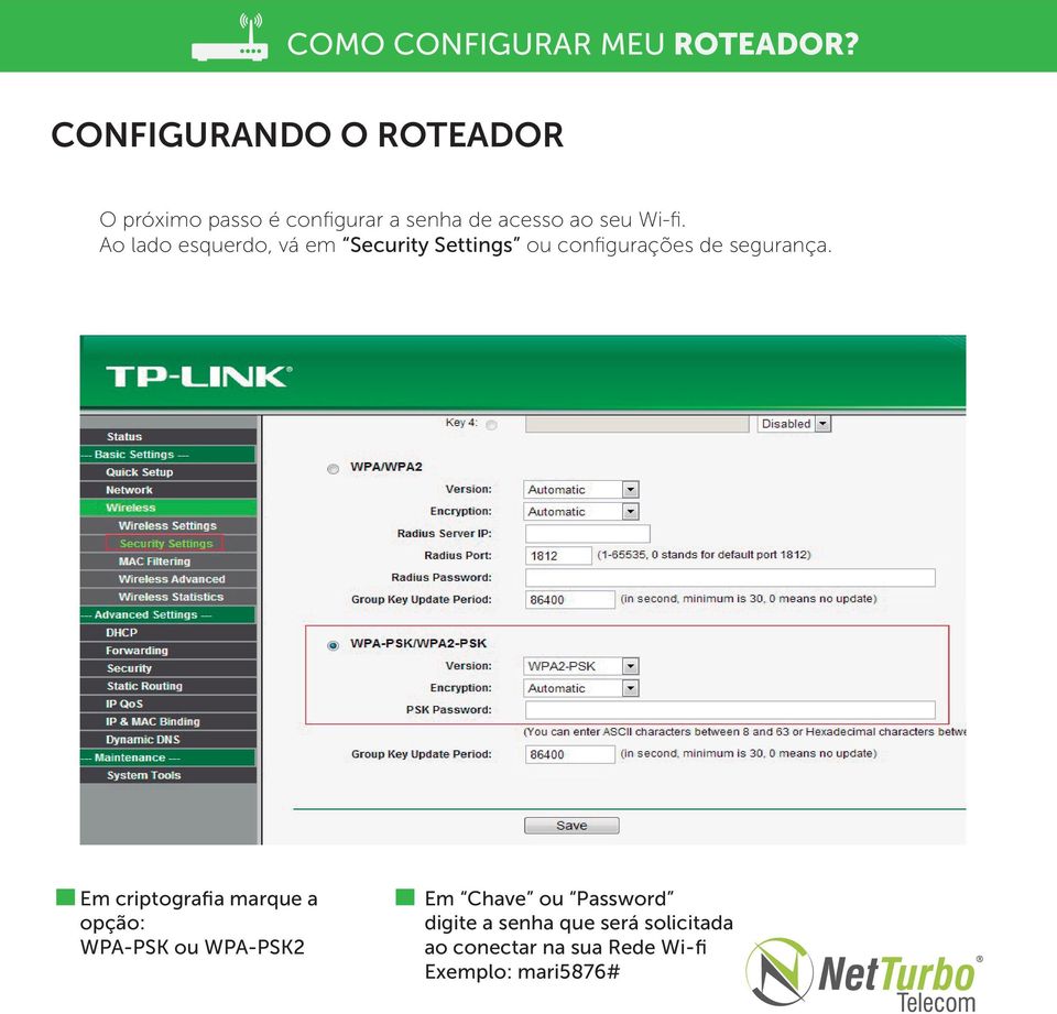 Em criptografia marque a opção: WPA-PSK ou WPA-PSK2 Em Chave ou Password