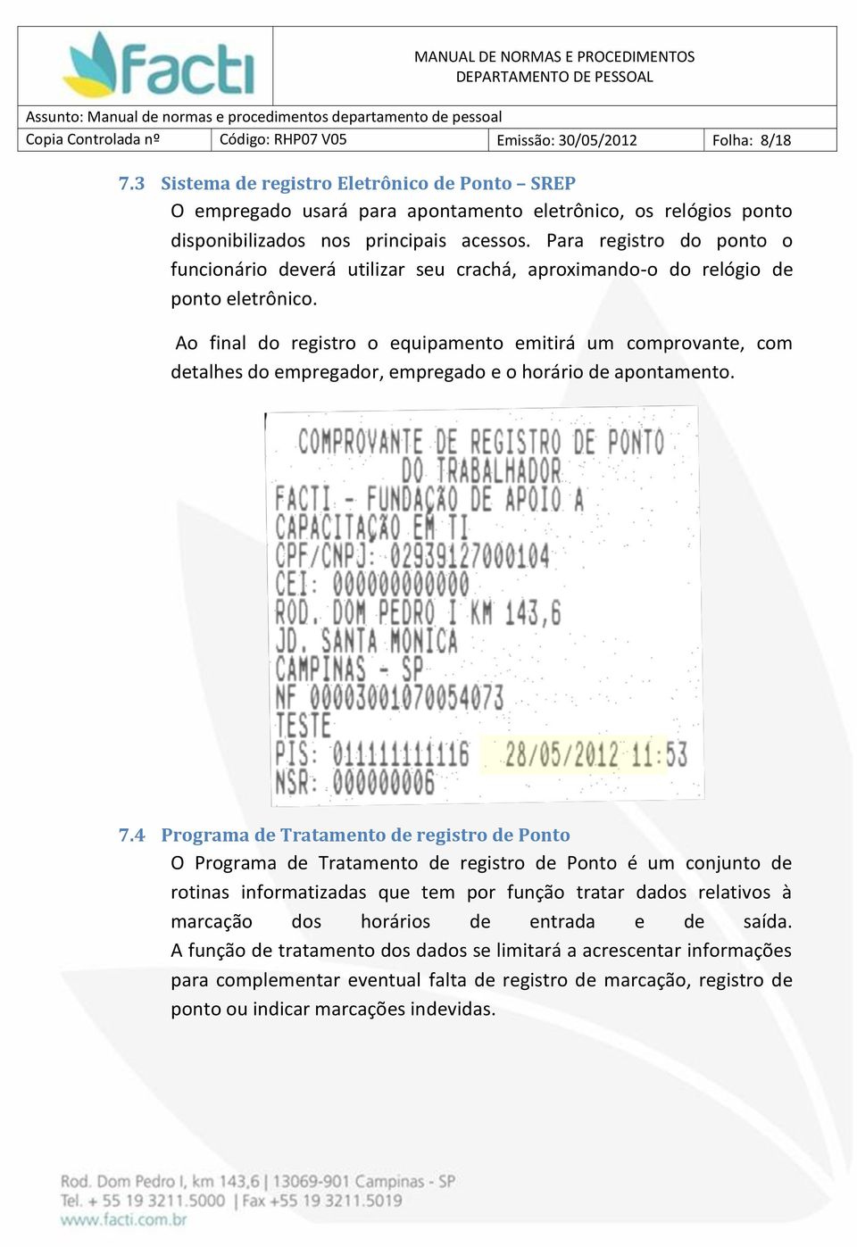 Para registro do ponto o funcionário deverá utilizar seu crachá, aproximando-o do relógio de ponto eletrônico.