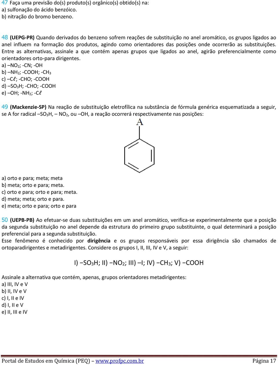 ocorrerão as substituições. Entre as alternativas, assinale a que contém apenas grupos que ligados ao anel, agirão preferencialmente como orientadores orto-para dirigentes.