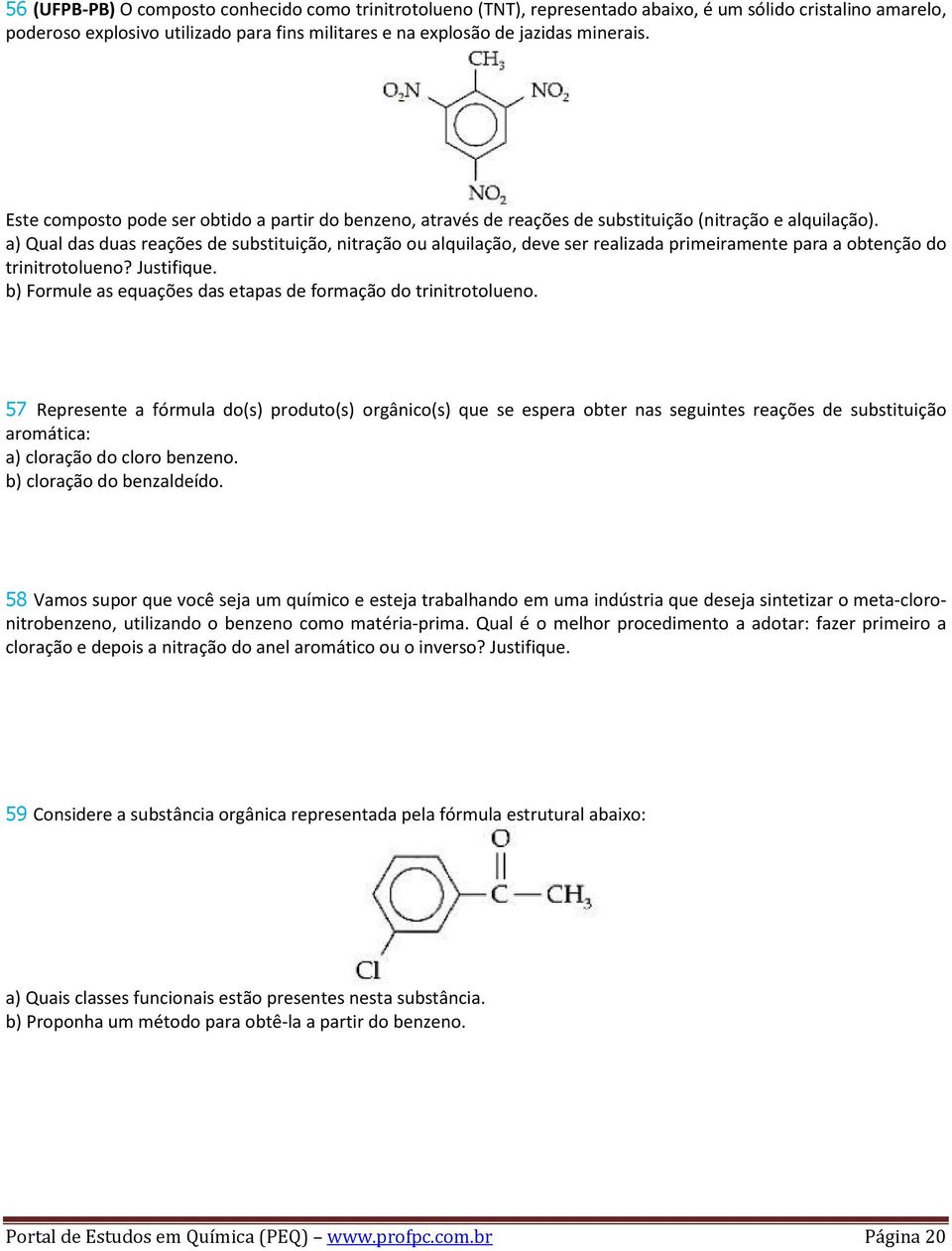 a) Qual das duas reações de substituição, nitração ou alquilação, deve ser realizada primeiramente para a obtenção do trinitrotolueno? Justifique.