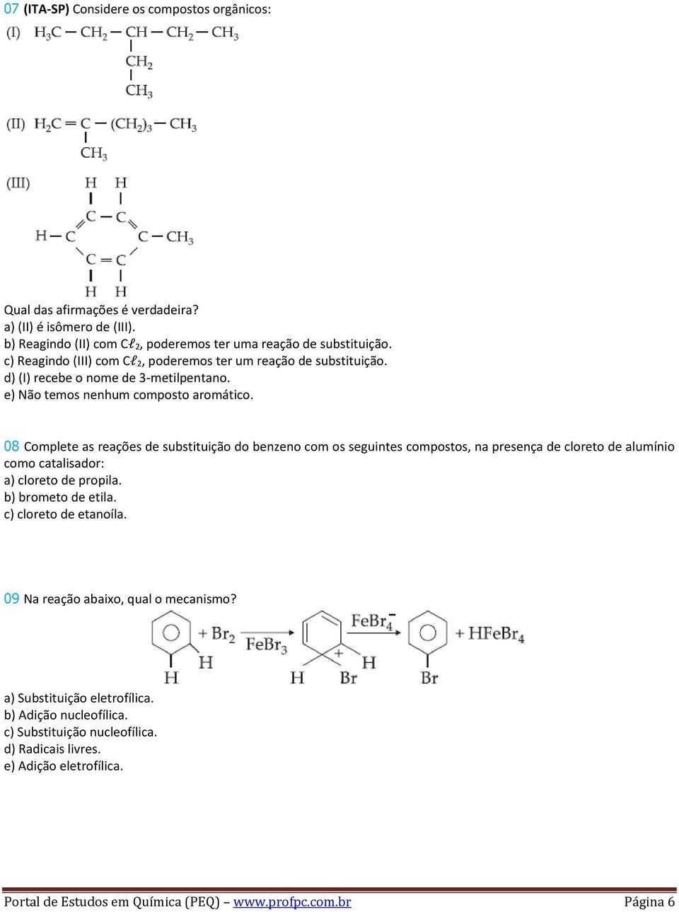 08 Complete as reações de substituição do benzeno com os seguintes compostos, na presença de cloreto de alumínio como catalisador: a) cloreto de propila. b) brometo de etila.