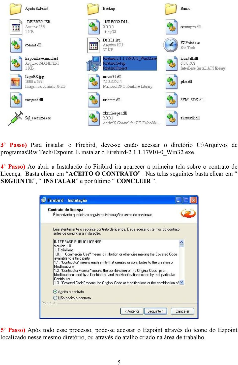 4º Passo) Ao abrir a Instalação do Firibird irá aparecer a primeira tela sobre o contrato de Licença, Basta clicar em ACEITO O CONTRATO.